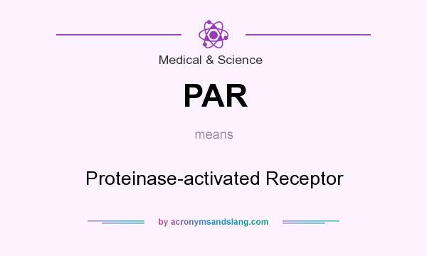 What does PAR mean? It stands for Proteinase-activated Receptor