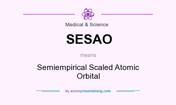 What does SESAO mean? It stands for Semiempirical Scaled Atomic Orbital