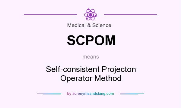 What does SCPOM mean? It stands for Self-consistent Projecton Operator Method