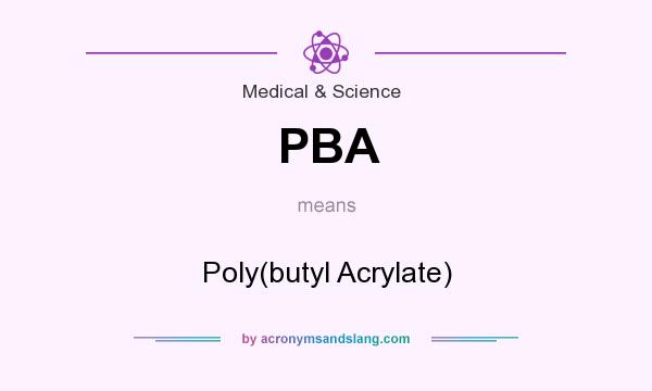 What does PBA mean? It stands for Poly(butyl Acrylate)