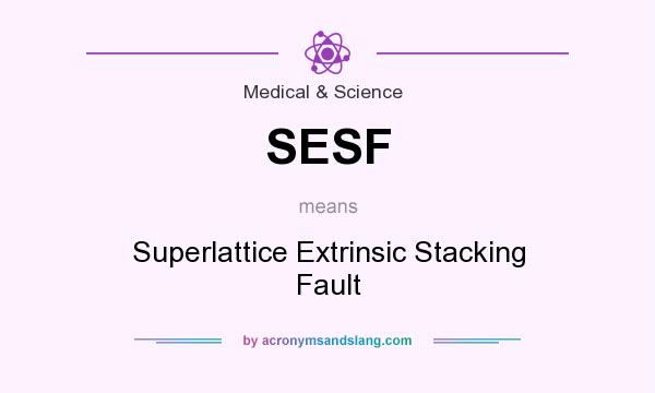 What does SESF mean? It stands for Superlattice Extrinsic Stacking Fault