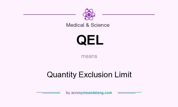 What does QEL mean? It stands for Quantity Exclusion Limit
