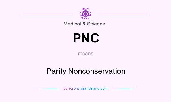 What does PNC mean? It stands for Parity Nonconservation