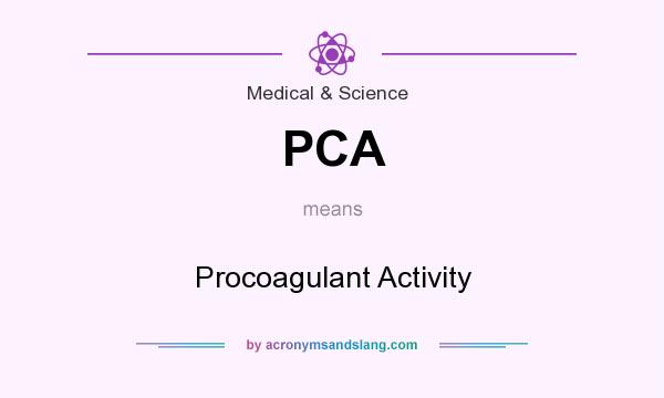 What does PCA mean? It stands for Procoagulant Activity