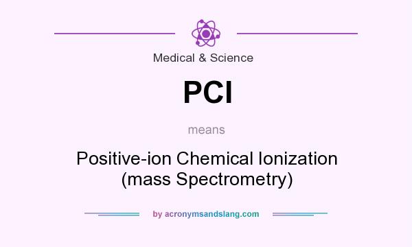 What does PCI mean? It stands for Positive-ion Chemical Ionization (mass Spectrometry)