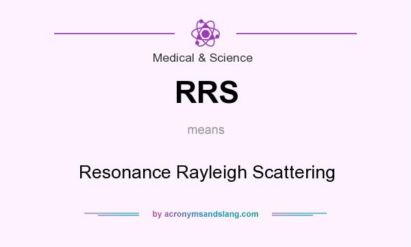 What does RRS mean? It stands for Resonance Rayleigh Scattering