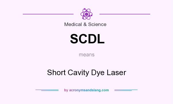 What does SCDL mean? It stands for Short Cavity Dye Laser