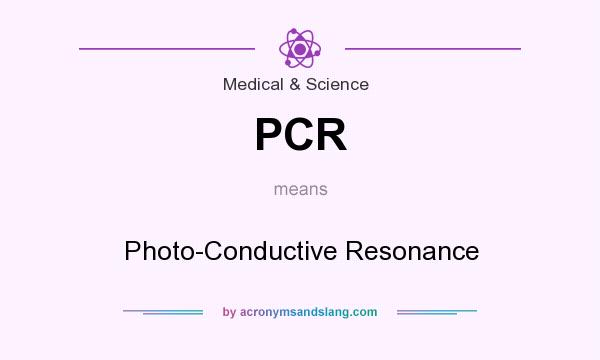 What does PCR mean? It stands for Photo-Conductive Resonance