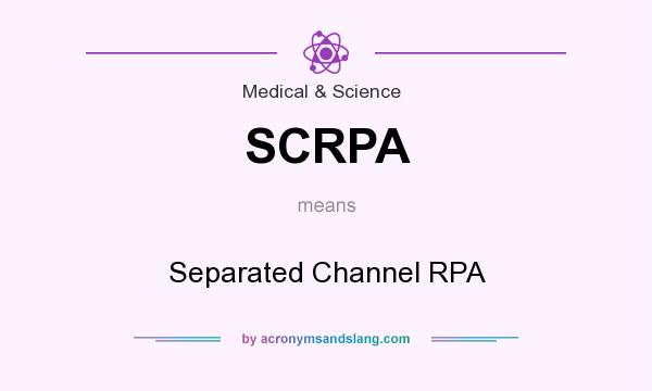 What does SCRPA mean? It stands for Separated Channel RPA