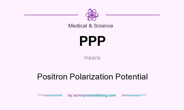 What does PPP mean? It stands for Positron Polarization Potential