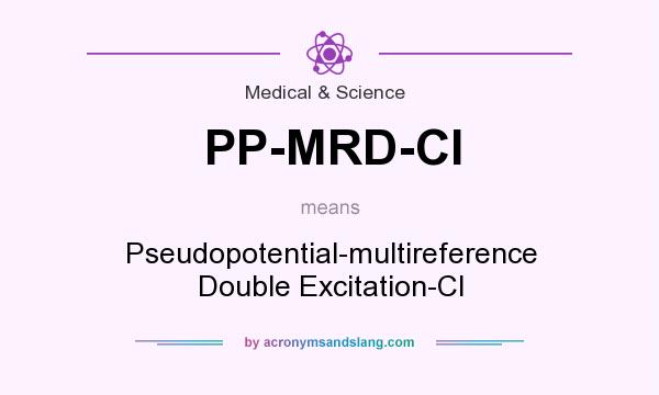 What does PP-MRD-CI mean? It stands for Pseudopotential-multireference Double Excitation-CI