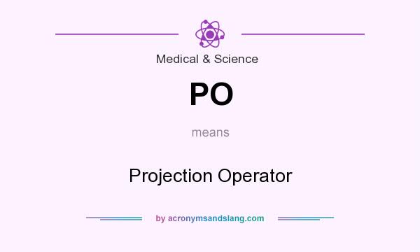 What does PO mean? It stands for Projection Operator