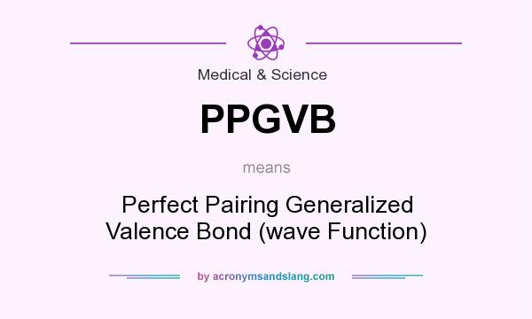 What does PPGVB mean? It stands for Perfect Pairing Generalized Valence Bond (wave Function)