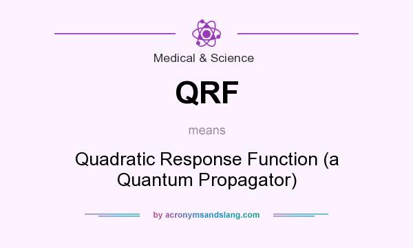 What does QRF mean? It stands for Quadratic Response Function (a Quantum Propagator)