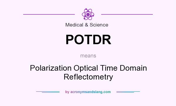 What does POTDR mean? It stands for Polarization Optical Time Domain Reflectometry