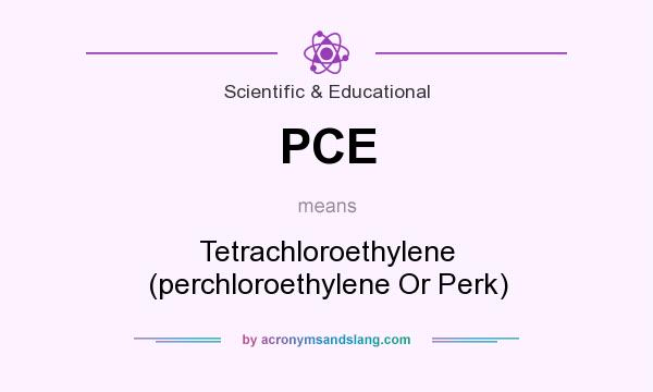 What does PCE mean? It stands for Tetrachloroethylene (perchloroethylene Or Perk)