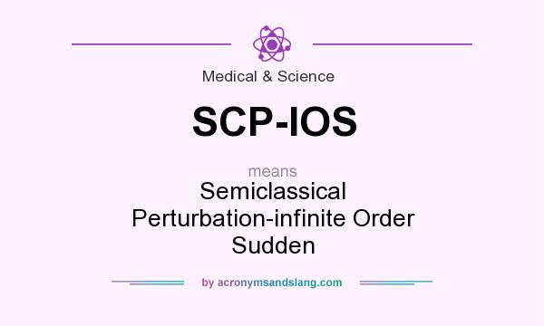 What does SCP-IOS mean? It stands for Semiclassical Perturbation-infinite Order Sudden