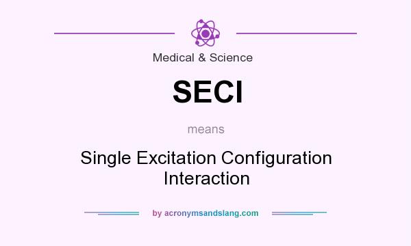 What does SECI mean? It stands for Single Excitation Configuration Interaction