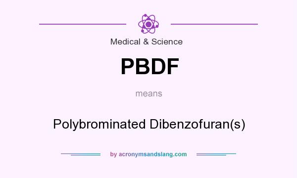 What does PBDF mean? It stands for Polybrominated Dibenzofuran(s)