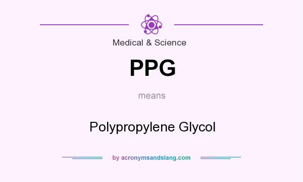 What does PPG mean? It stands for Polypropylene Glycol