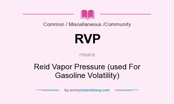 What does RVP mean? It stands for Reid Vapor Pressure (used For Gasoline Volatility)