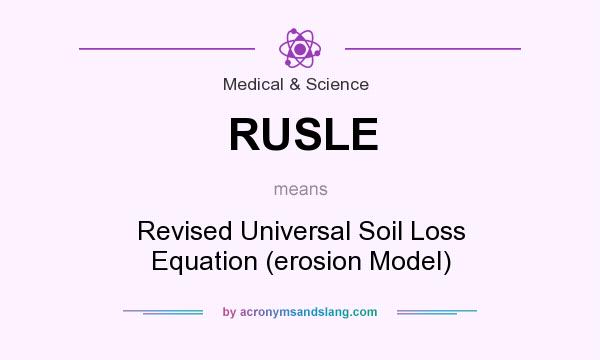 What does RUSLE mean? It stands for Revised Universal Soil Loss Equation (erosion Model)