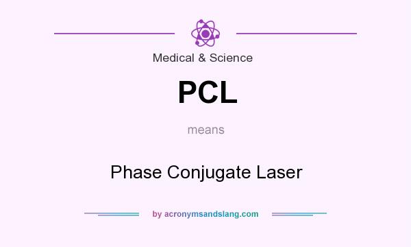 What does PCL mean? It stands for Phase Conjugate Laser