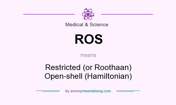 What does ROS mean? It stands for Restricted (or Roothaan) Open-shell (Hamiltonian)