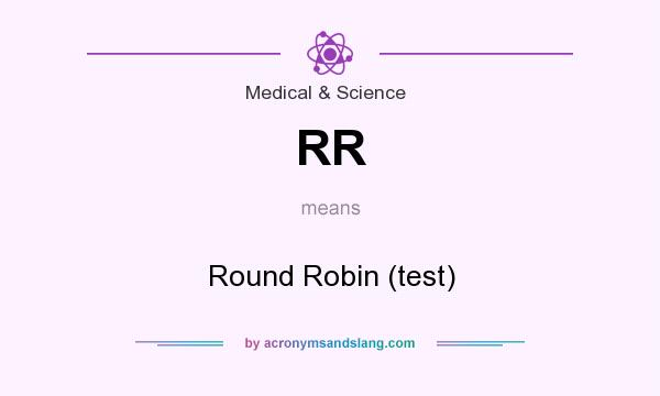 What does RR mean? It stands for Round Robin (test)