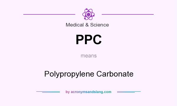 What does PPC mean? It stands for Polypropylene Carbonate