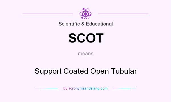 What does SCOT mean? It stands for Support Coated Open Tubular