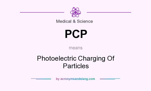 What does PCP mean? It stands for Photoelectric Charging Of Particles