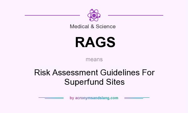 What does RAGS mean? It stands for Risk Assessment Guidelines For Superfund Sites