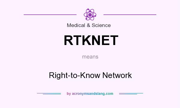 What does RTKNET mean? It stands for Right-to-Know Network