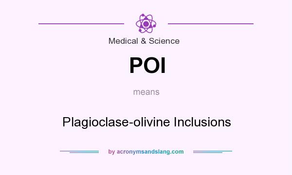 What does POI mean? It stands for Plagioclase-olivine Inclusions