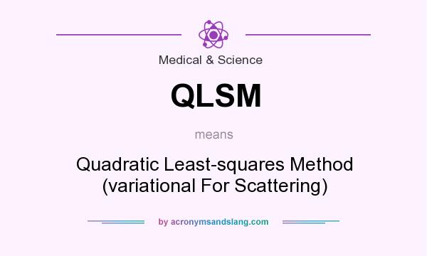 What does QLSM mean? It stands for Quadratic Least-squares Method (variational For Scattering)