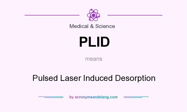 What does PLID mean? It stands for Pulsed Laser Induced Desorption