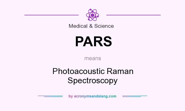 What does PARS mean? It stands for Photoacoustic Raman Spectroscopy