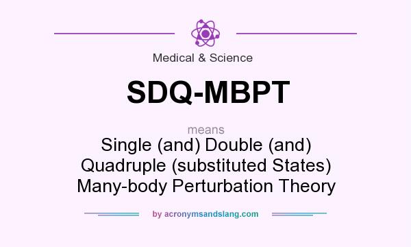 What does SDQ-MBPT mean? It stands for Single (and) Double (and) Quadruple (substituted States) Many-body Perturbation Theory