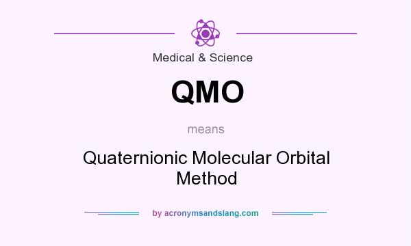 What does QMO mean? It stands for Quaternionic Molecular Orbital Method