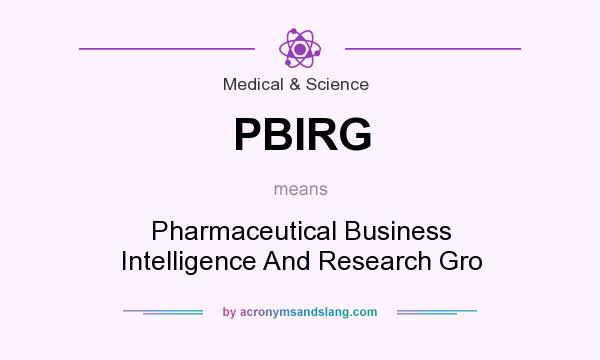 What does PBIRG mean? It stands for Pharmaceutical Business Intelligence And Research Gro