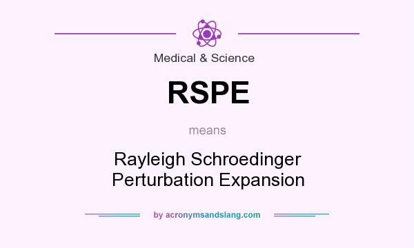 What does RSPE mean? It stands for Rayleigh Schroedinger Perturbation Expansion