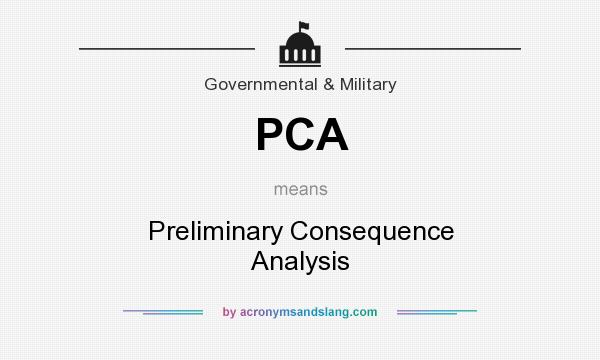 What does PCA mean? It stands for Preliminary Consequence Analysis