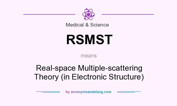What does RSMST mean? It stands for Real-space Multiple-scattering Theory (in Electronic Structure)