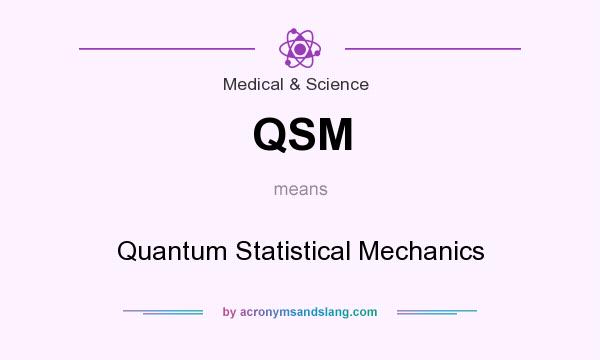 What does QSM mean? It stands for Quantum Statistical Mechanics