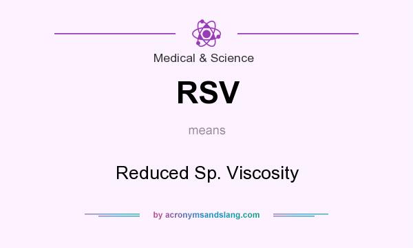 What does RSV mean? It stands for Reduced Sp. Viscosity