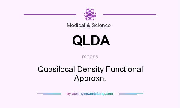 What does QLDA mean? It stands for Quasilocal Density Functional Approxn.