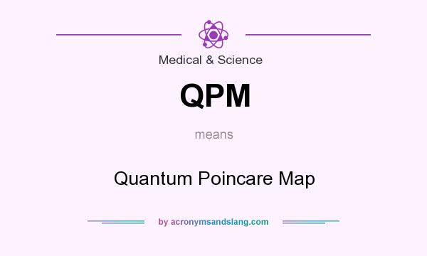 What does QPM mean? It stands for Quantum Poincare Map