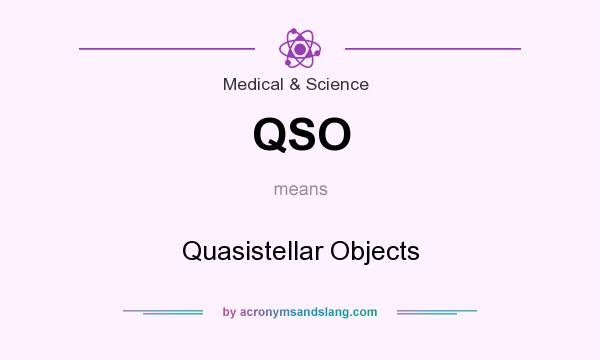 What does QSO mean? It stands for Quasistellar Objects