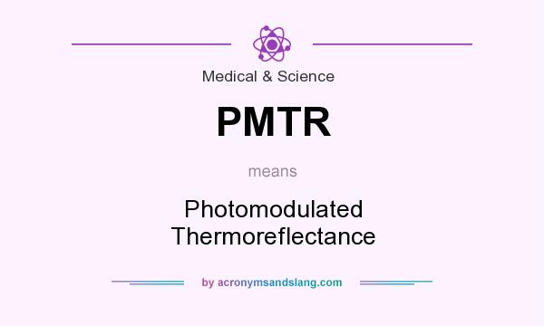 What does PMTR mean? It stands for Photomodulated Thermoreflectance